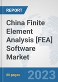 China Finite Element Analysis [FEA] Software Market: Prospects, Trends Analysis, Market Size and Forecasts up to 2030- Product Image